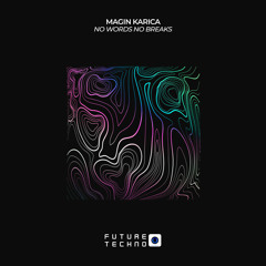 Magin Karica - No Words No Breaks [Future Techno Records]