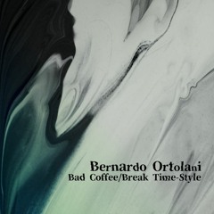 BernardoOrtolani "BadCoffee/BreakTime-Style"