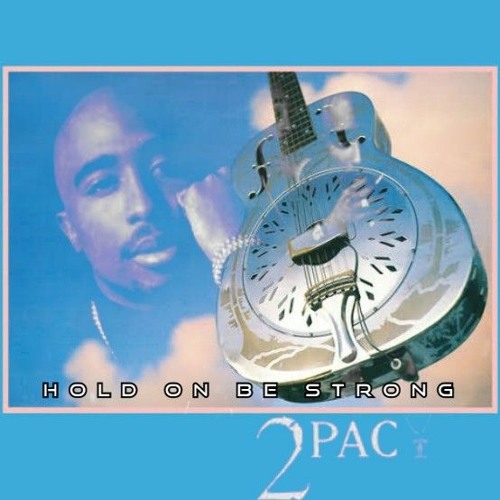2PAC - HOLD ON BE STRONG (DIRE STRAITS)REMIX -