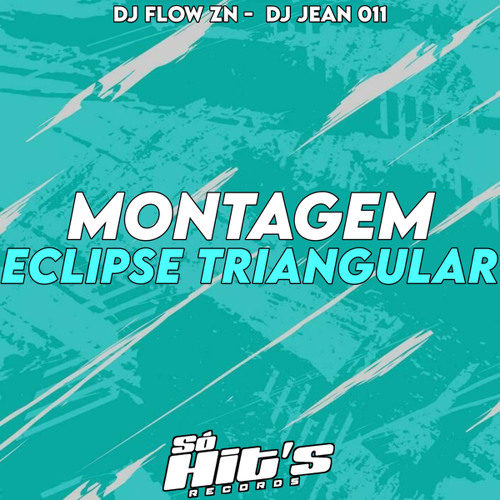 Montagem Eclipse Triangular (feat. DJ JEEAN 011)