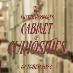 The Rhythm Passport's Cabinet of Curiosities - October 2023