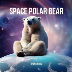 Read PDF 🌟 Space Polar Bear Pdf Ebook