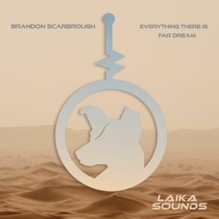 PREMIERE: Brandon Scarbrough - Everything There Is (Original Mix) [LAIKA Sounds]