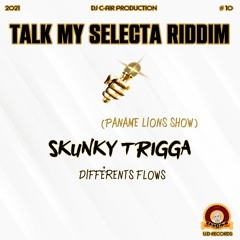 02 - SKUNKY TRIGGA - DIFFERENTS FLOWS - TALK MY SELECTA RIDDIM 2021 - DJ C-AIR PRODUCTION