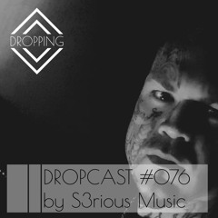 Dropcast #076 by S3rious Music