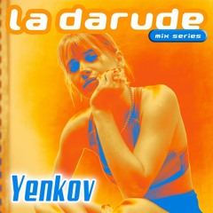 La Darude Mix Series 26: Yenkov