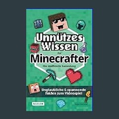 PDF [READ] ✨ Unnützes Wissen für Minecrafter – Die inoffizielle Sammlung: Unglaubliche & spannende