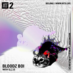 bloodz boi 血男孩 w/ 钱正昊 - nts radio - 28.09.22