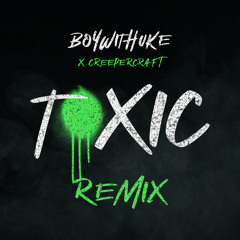 BoyWithUke - Toxic (Creeper Remix)