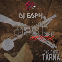 GURTI - TARNA FT BYG BYRD - DJ ESPY (DHOL MIX)