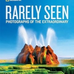 [Audiobook] National Geographic Rarely Seen: Photographs of the Extraordinary *  National Geogr