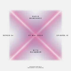 Radio Mumdance - S04 - E10 - With Ruiseñor - 07 May 2025