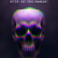 OKTEZ - DIE ( FREE DOWNLOAD )