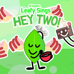 BFB: Leafy Sings Hey Two! (AI Cover)