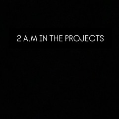 2 AM IN THE PROJECTS ft. Super Drama