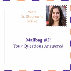 “Mailbag #2!: with Dr. Stephanie Melka”