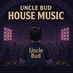Uncle Bud - House Music