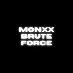 MONXX - BRUTE FORCE (DL LINK IN DESC)