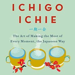 [View] PDF 🗸 The Book of Ichigo Ichie: The Art of Making the Most of Every Moment, t