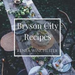 [Get] KINDLE 🗂️ Bryson City Recipes: A Recipe Booklet Inspired by the Parker Women o