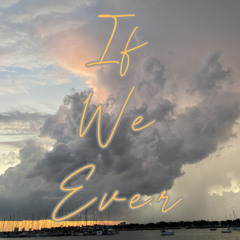 If We Ever