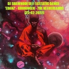 DJ Shawnodese @ Ecstatic Dance - 'Edanz'- Groningen [27-02-2022]
