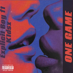 One Game - Explicit Boy Ft K1dsx