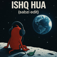 Ishq Hua (Sabzi Edit)