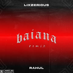 LixzeriouS & Rahul - Baiana [REMIX]
