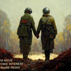 M NAIVE - Fake Interest (BeeBB Remix)