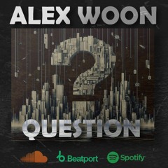 Alex Woon - Question (Original Mix) 2024