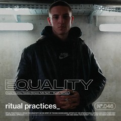 ritual practices_ w/ Equality [046]
