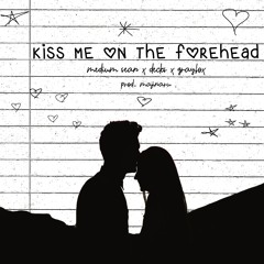 kiss me on the forehead (feat. decks + sendflowrs)