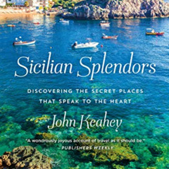 Read EBOOK 📁 Sicilian Splendors: Discovering the Secret Places That Speak to the Hea