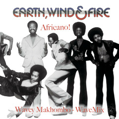 Earth, Wind & Fire - Africano ( Wavey Makhombo's Wave Mix)