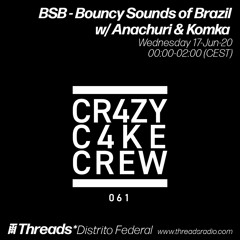BSB - Bouncy Sounds of Brazil w/ Anachuri & Komka (Threads*DISTRITO FEDERAL) - 17-Jun-20