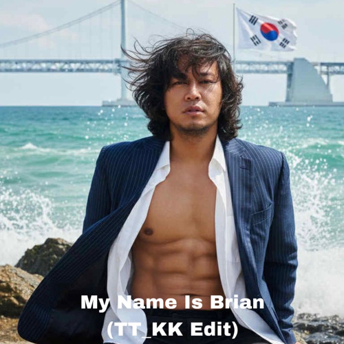 My Name Is Brian (TT_KK Edit)