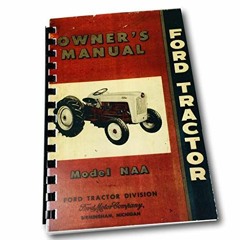 Read EBOOK 🗸 1953-1955 Ford NAA & Golden Jubilee Tractor Reprint Owner's Manual by