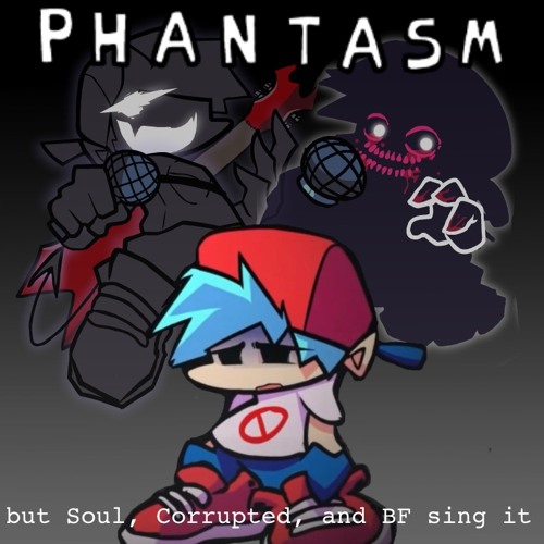 Phantasm but Soul, Corrupted and BF sing it