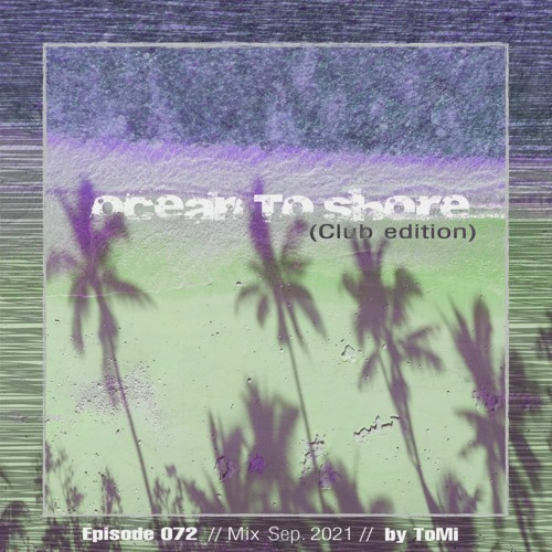 OCEAN TO SHORE 2.0 // Ep. 072 By ToMi (Clubbing Trance Classics Mix Sep. 2021)