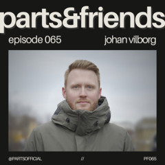 PARTS & Friends 065 - Johan Vilborg