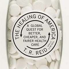 Read ebook [PDF] The Healing of America: A Global Quest for Better, Cheaper