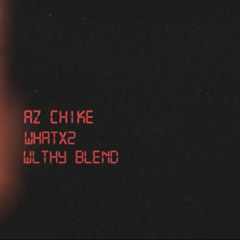 AZ CHIKE WHATX2 WLTHY