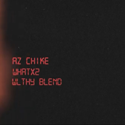 AZ CHIKE WHATX2 WLTHY