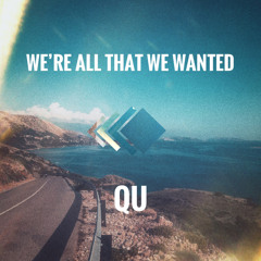 We’re All That We Wanted