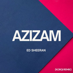 Ed Sheeran - Azizam (Korqi Remix)
