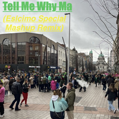 Tell Me Why Ma (Eslcimo Special Mashup Remix)