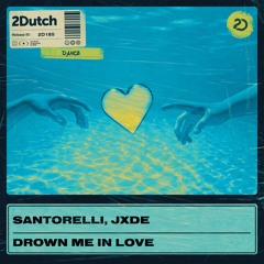 Santorelli & JXDE - Drown Me In Love