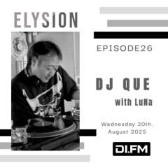 ELYSION @ DI.FM EPISODE26 DJ QUE & LuNa
