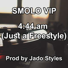 SM X SMOLO VIP - 4:44 am (Just a freestyle) Prod by Jado Styles